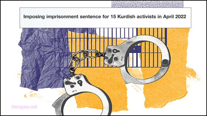 Imposing imprisonment sentence for 15 Kurdish activists in April 2022